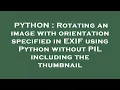 PYTHON Rotating an image with orientation specified in EXIF using Python without PIL including the