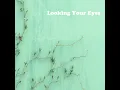 Looking Your Eyes
