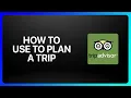 How To Use TripAdvisor To Plan A Trip Tutorial