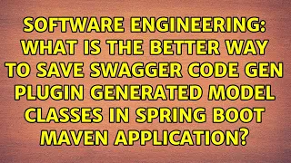 What is the better way to save swagger code gen plugin generated model classes in spring boot
