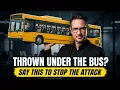 Thrown Under the Bus at Work Say This Before They Finish