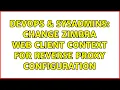 DevOps SysAdmins Change Zimbra web client context for reverse proxy configuration