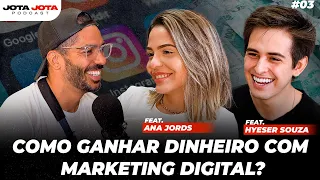 MILIONÁRIOS ANTES DOS 30 COM MARKETING DIGITAL (Ana Jords e Hyeser Souza) | JOTA JOTA PODCAST #03