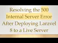 Resolving the 500 Internal Server Error After Deploying Laravel 8 to a Live Server