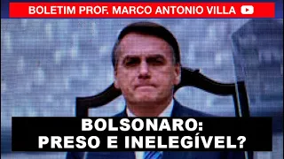 Bolsonaro: preso e inelegível?