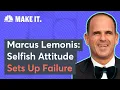 Marcus Lemonis A Selfish Attitude Leads To Failure At Work
