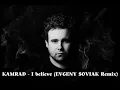 KAMRAD - I believe (EVGENY SOVIAK Remix)