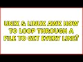 Unix Linux Awk How to loop through a file to get every line 2 Solutions