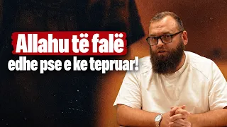 Allahu të falë edhe pse e ke tepruar! - Hoxhë Fitim Gërguri