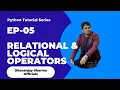EP-05 Python Tutorial Relational Logical Operators