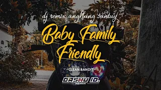 Download BABY FAMILY FRIENDLY - clean bandit DJ Remix angklung santuy (OASHU id remix) MP3