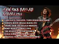 Lagu Slow Rock Ballad|| Kumpulan Music Rock Indonesia Terbaru, Bikin Tambah Semangat,,!!