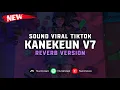 Download Lagu DJ Kanekeun V7 ( Reverb Version ) 🎧