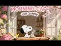 Morning Cafe with Snoopy Soft Cafe Jazz to Enjoy a Peaceful Morning