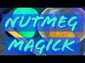 NUTMEG MAGICK