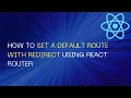 How to Set a Default route with redirect using React Router