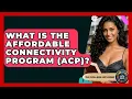 What Is The Affordable Connectivity Program ACP - The College Explorer