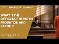 What Is The Difference Between Probation and Parole