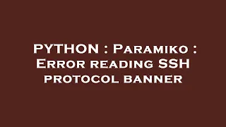 PYTHON Paramiko Error reading SSH protocol banner