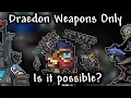 Can you finish Terraria Calamity Mod while using Draedon s Arsenal Only