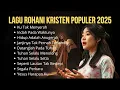 Download Lagu Lagu Rohani Kristen Paling Populer 2025 || Playlist Pujian Penyembahan Kristen Terbaik