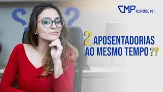 POSSO TER DUAS APOSENTADORIAS? CMP RESPONDE #01
