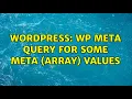 Wordpress WP Meta Query for some meta array values