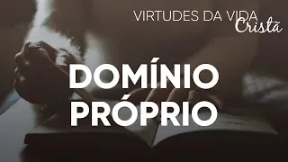 Virtudes da Vida Cristã #Domínio Próprio | Pr. Josué Brandão