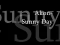 Akon- Sunny Day Lyrics.