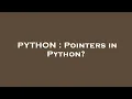 PYTHON Pointers in Python