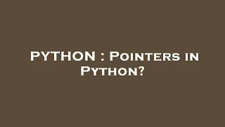 PYTHON Pointers in Python