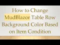 How to Change MudBlazor Table Row Background Color Based on Item Condition
