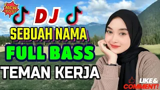 dj sebuah nama remix viral tik tok terbaik full bass enak nemani saat santai