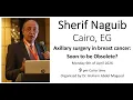Dr Sherif Naguib - Axillary surgery in Breast Cancer Soon to be Obsolete