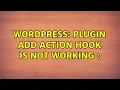 Wordpress plugin add action hook is not working 2 Solutions