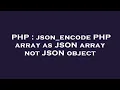 PHP json - encode PHP array as JSON array not JSON object