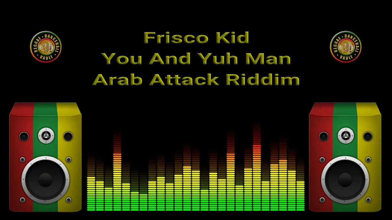 Frisco Kid - You And Yuh Man (Arab Attack Riddim)