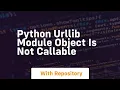 python urllib module object is not callable