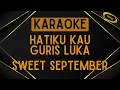 Lagu Sweet September - Hatiku Kau Guris Luka [Karaoke]