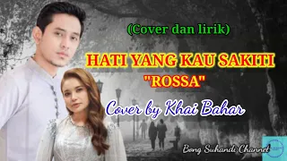 Download HATI YANG KAU SAKITI - ROSSA (Cover by Khai Bahar) MP3