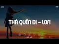 Download Lagu Nhạc Chill TikTok 2023 - Thà Quên Đi Lofi Chill - Vậy Thế Nên Em Còn Gì Muốn Nói Với Anh Hãy Nói Ra