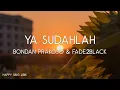 Bondan Prakoso, Fade2Black - Ya Sudahlah (Lirik)