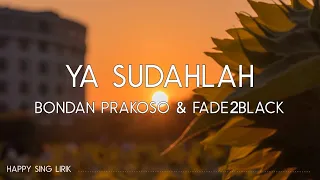 bondan prakoso fade2black ya sudahlah lirik 