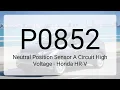 DTC P0852 Neutral Position Sensor A Circuit High Voltage - Honda HR-V