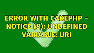 Error with CakePHP - Notice 8 Undefined variable uri