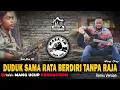 Download Lagu DUDUK SAMA RATA BERDIRI TANPA RAJA Lirik  REMIX VERSION