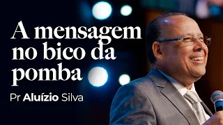 A MENSAGEM NO BICO DA POMBA | PR ALUÍZIO SILVA | IGREJA VIDEIRA | 02.06.24