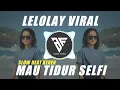 Download Lagu DJ LELOLAY X MAU TIDUR SELFI I REMIX SLOWED VIRAL TIK TOK TERBARU 2022