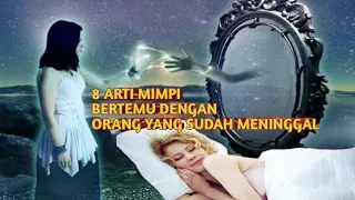 Download 8 ARTI MIMPI BERTEMU DENGAN ORANG YANG SUDAH MENINGGAL MP3