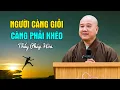 Người càng giỏi càng phải khéo - Thầy Thích Pháp Hòa